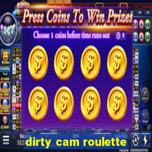 dirty cam roulette